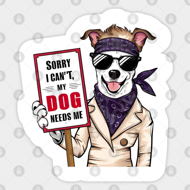 Sorry I Cant My Dog Needs Me Sticker by Noshiyn